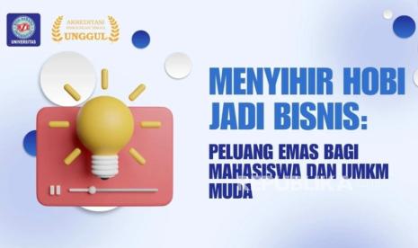 Dari Hobi ke Bisnis, Jalan Cerdas Mahasiswa dan UMKM Menembus Persaingan
