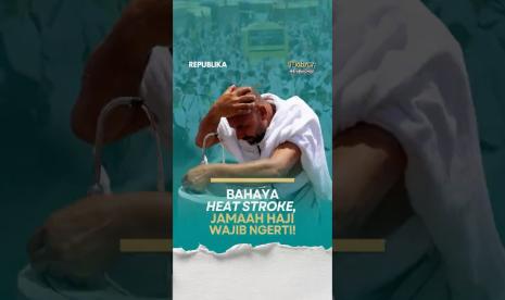Kenali Gejala dan Tips Cegah Heat Stroke untuk Jamaah Haji