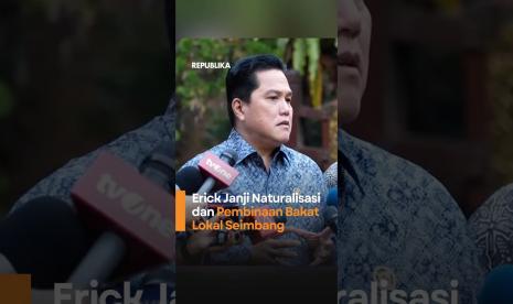Erick Janji Naturalisasi dan Pembinaan Bakat Lokasi Seimbang