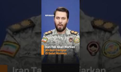 Iran Tak Akan Biarkan AS Ikut Campur di Selat Hormuz